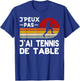 Je Peux Pas J'ai Table Tennis Humor Coach Player , Black, S T-Shirt - T-Shirt | Royal