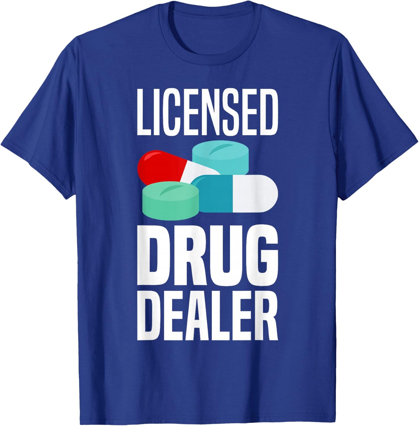 Licensed Drug Dealer Pharmacy Gag Funny Educated Drug Dealer T-Shirt - T-Shirt | Royal