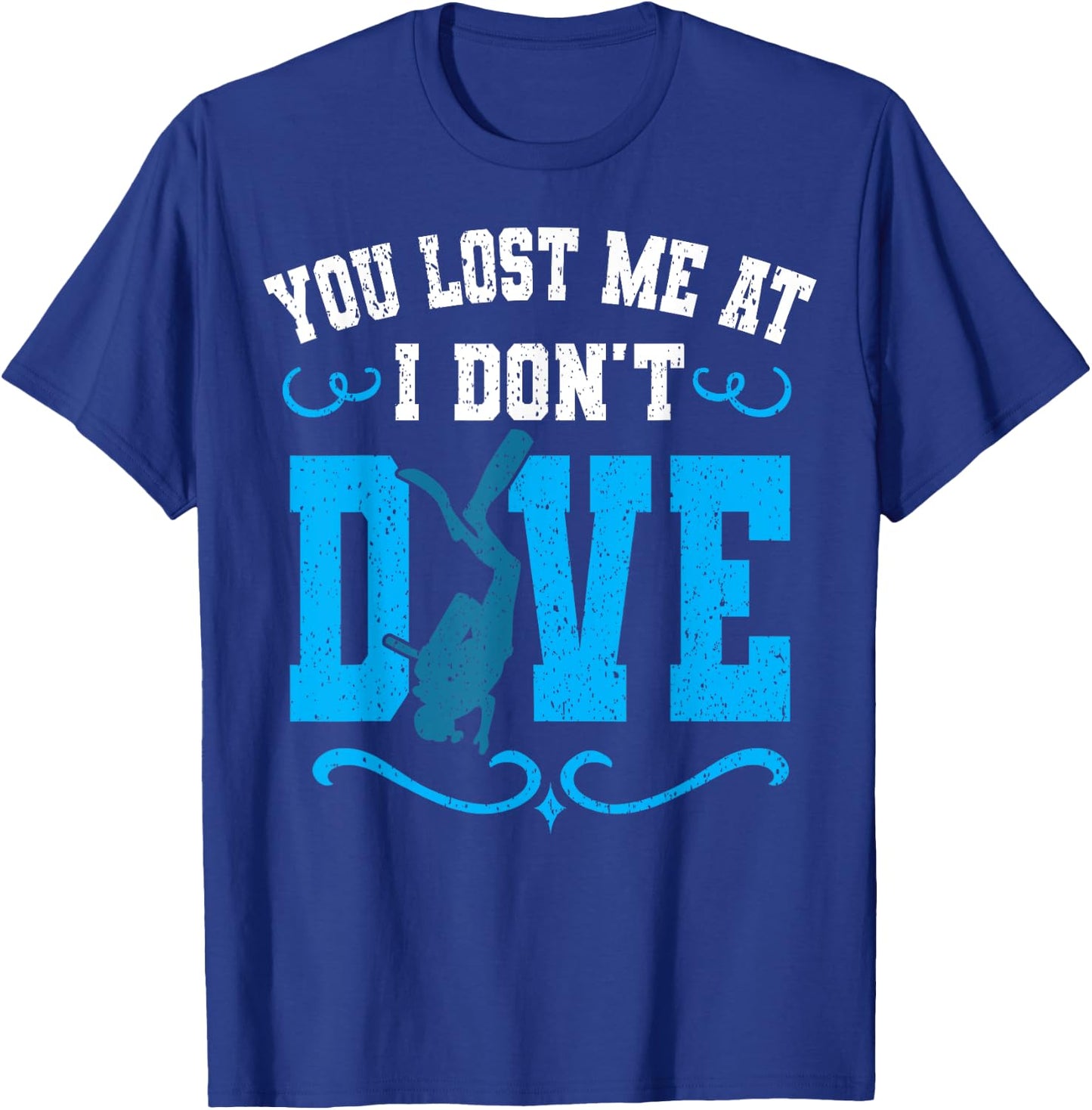 You Lost Me At I Don't Dive Scuba Diving Diver Underwater T-Shirt - T-Shirt | Royal