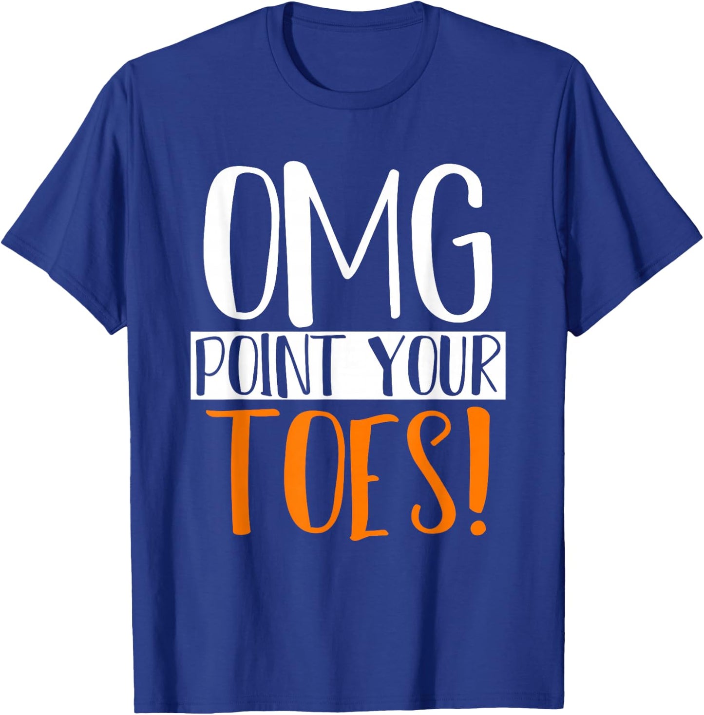 Omg Point Your Toes Dance Instructor Funny Dance Teacher Women Kids T-Shirt - T-Shirt | Royal