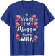 Women Because I'm Maggie That's Why Woman Name T-Shirt - T-Shirt | Royal