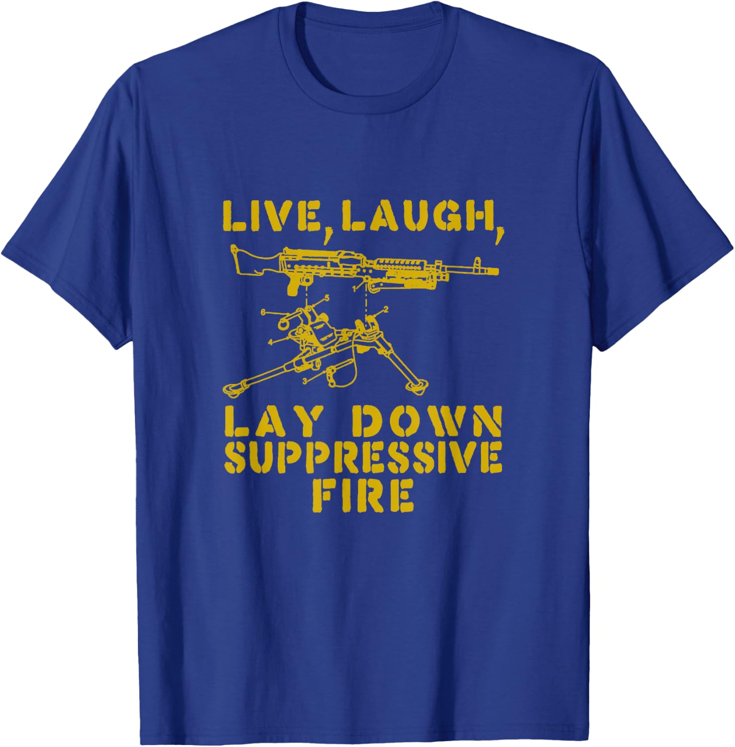 Live Laugh Lay Down Suppressive Fire Funny Tactical Meme T-Shirt - T-Shirt | Royal