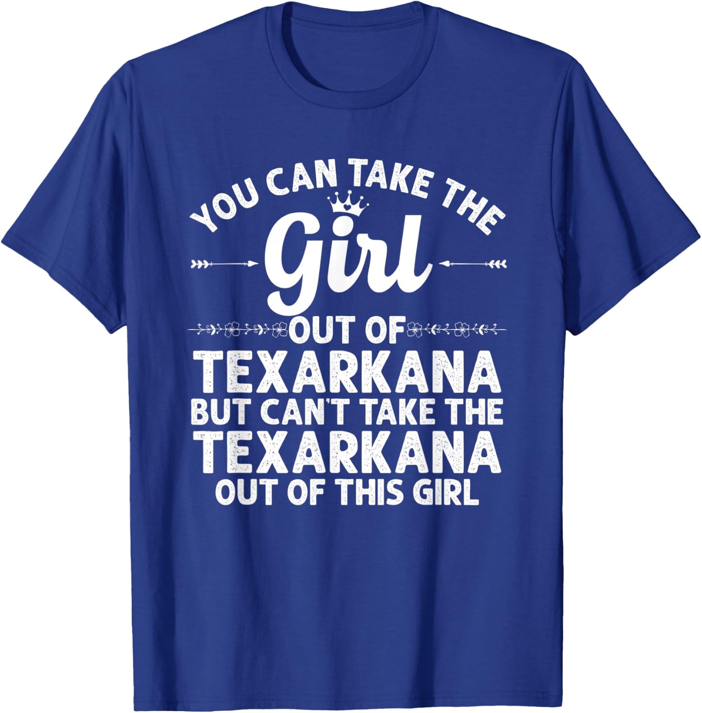 Girl Out Of TEXARKANA TX TEXAS Gift Funny Home Roots USA T-Shirt - T-Shirt | Royal