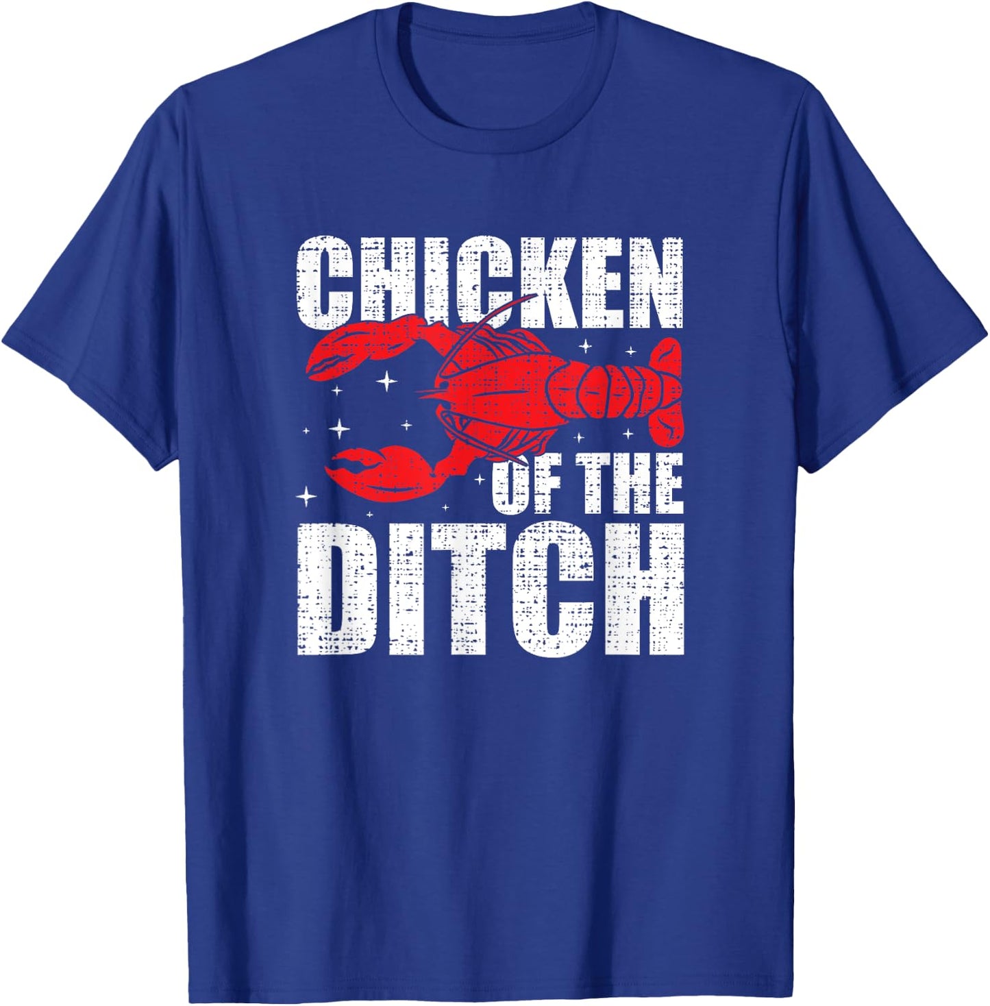 Chicken Of The Ditch - Crawfish Season Mud Bug Lovers T-Shirt - T-Shirt | Royal