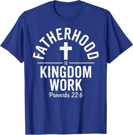 Fatherhood is Kingdom Work Christian Dad Father's Day Faith T-Shirt - T-Shirt | Royal