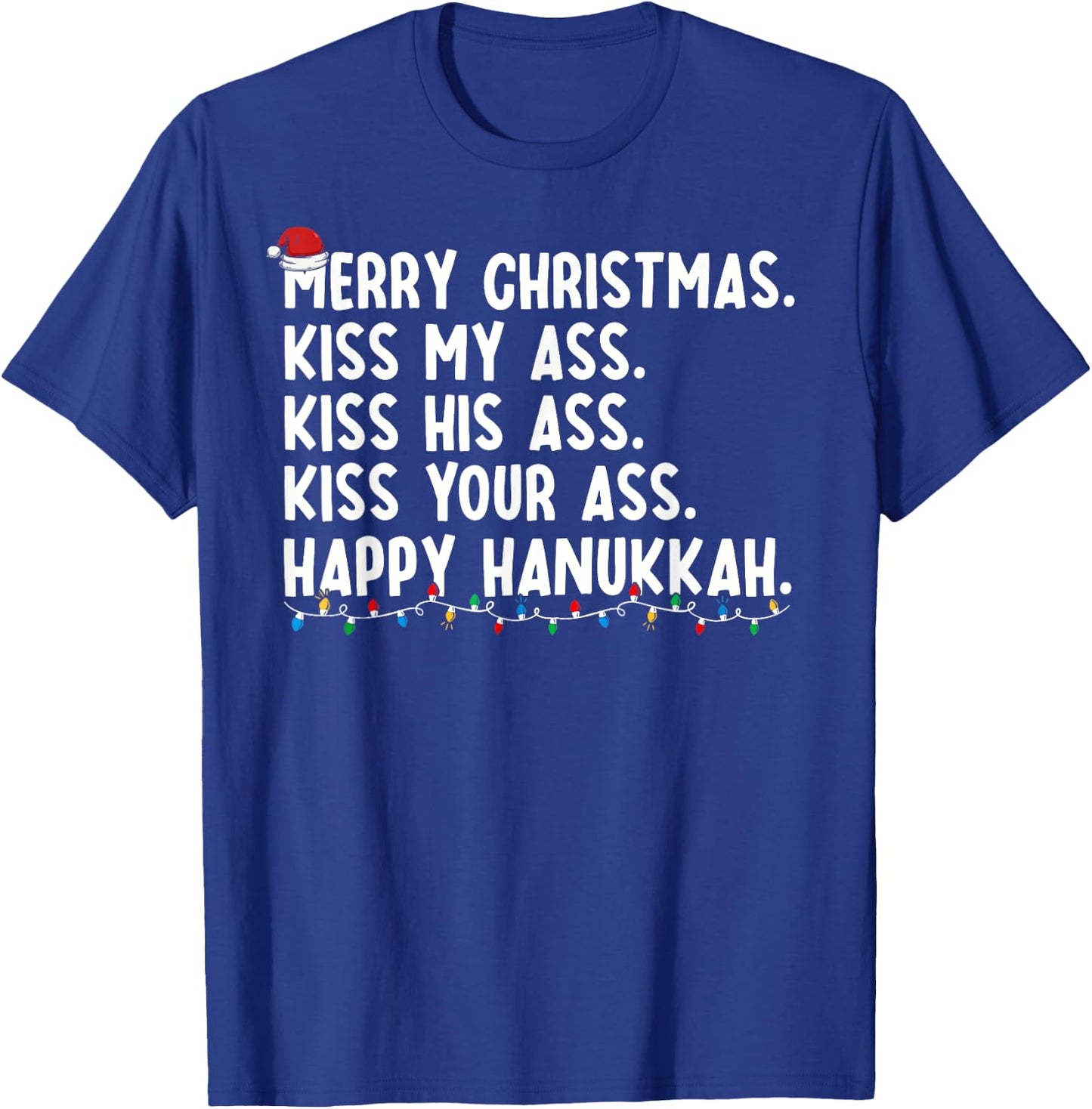 Merry Christmas Kiss My Ass His Ass Your Ass Happy Hanukkah T-Shirt - T-Shirt | Royal