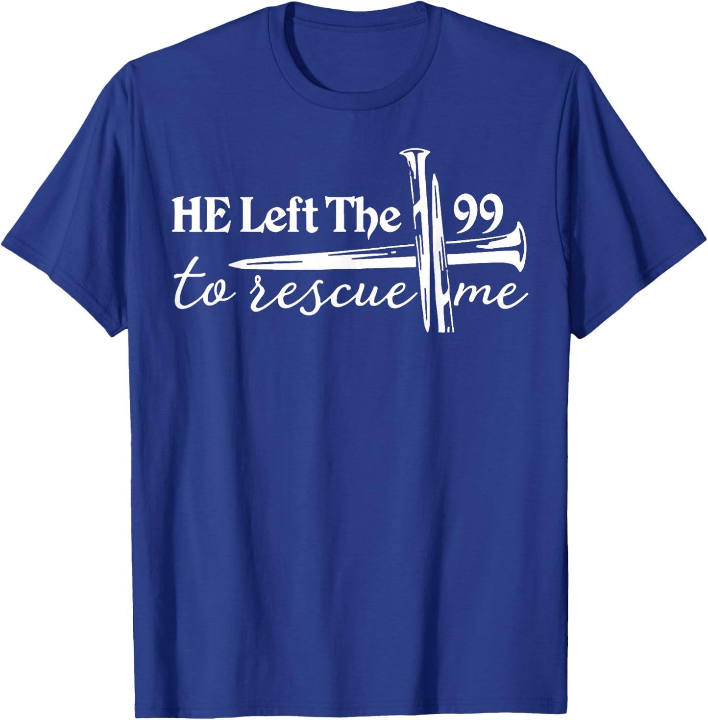 He Left The 99 to Rescue Me T-Shirt - T-Shirt | Royal