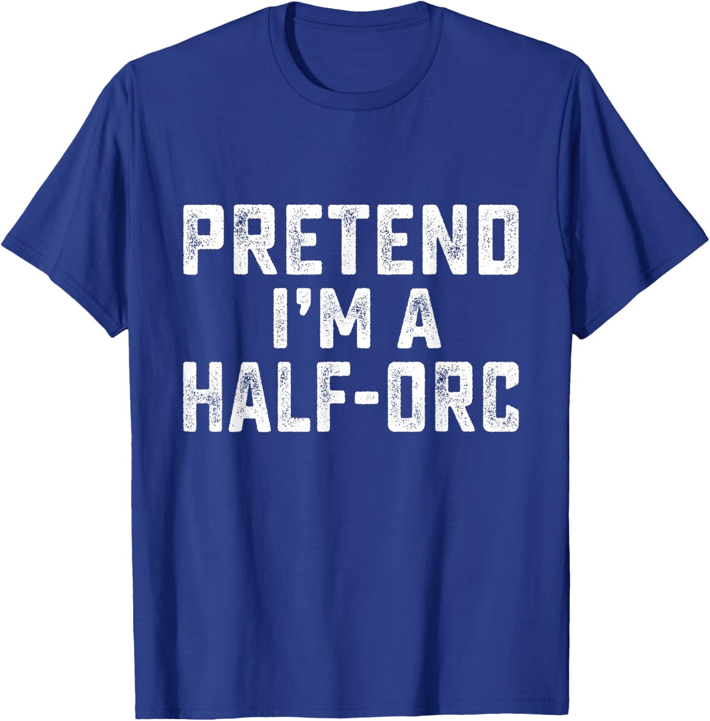 Pretend I'm A Half-Orc Funny RPG Game Lazy Halloween Costume T-Shirt - T-Shirt | Royal