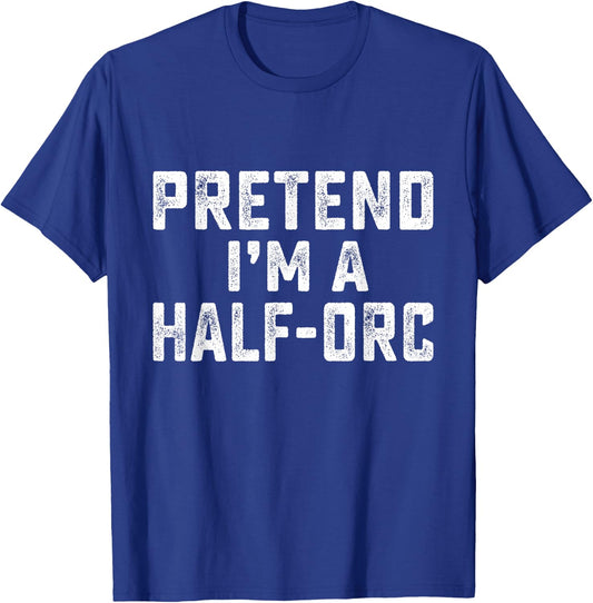 Pretend I'm A Half-Orc Funny RPG Game Lazy Halloween Costume T-Shirt - T-Shirt | Royal