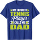 My Favorite Tennis Player Calls Me Dad T-Shirt - T-Shirt | Royal