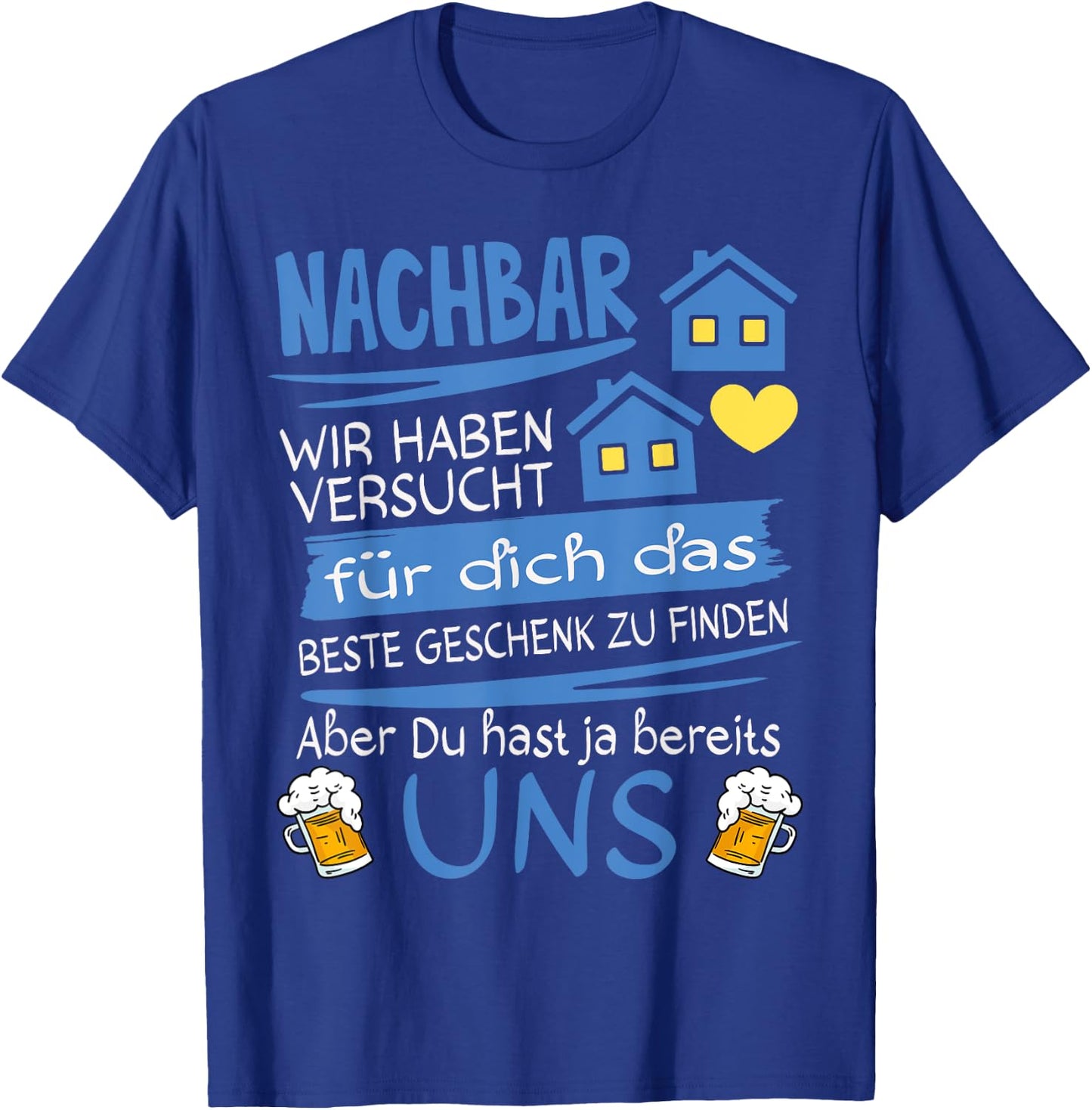 Neighbor Wir haben versucht für dich das beste Geschenk T-Shirt - T-Shirt | Royal