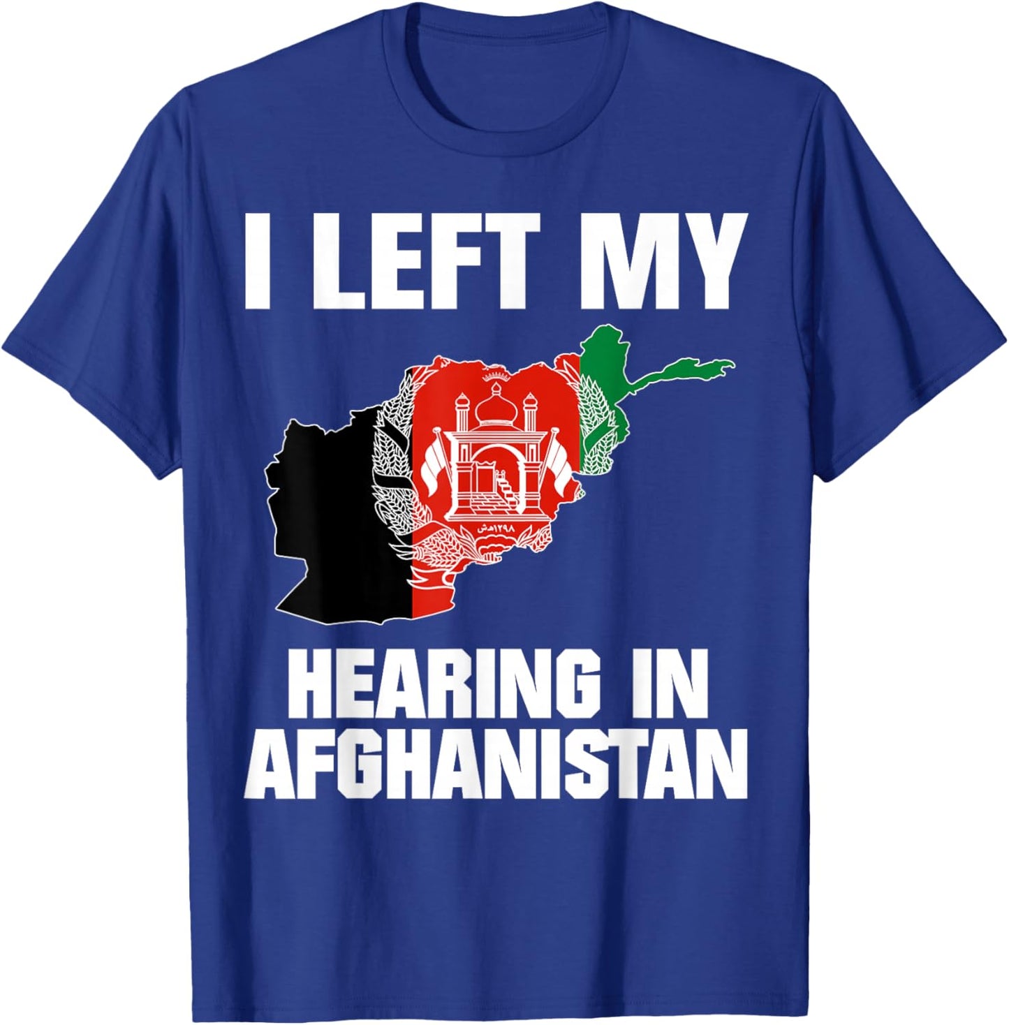 I Left My Hearing In Afghanistan T-Shirt - T-Shirt | Royal