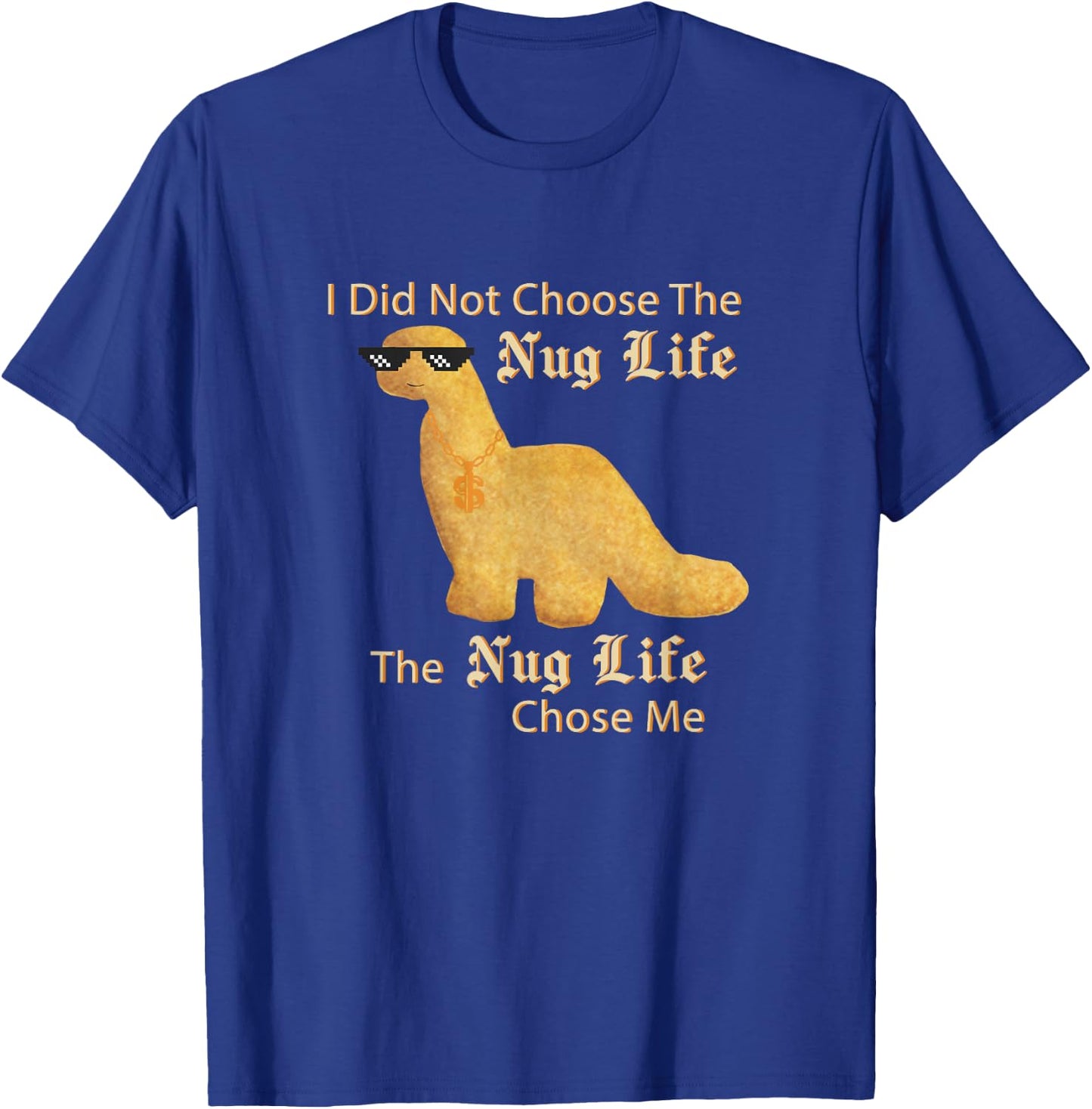 Chicken Nuggets Merch Nug Life I Did Not Choose Nug Life Chicken Dinosaur Nugget T-Shirt - T-Shirt | Royal