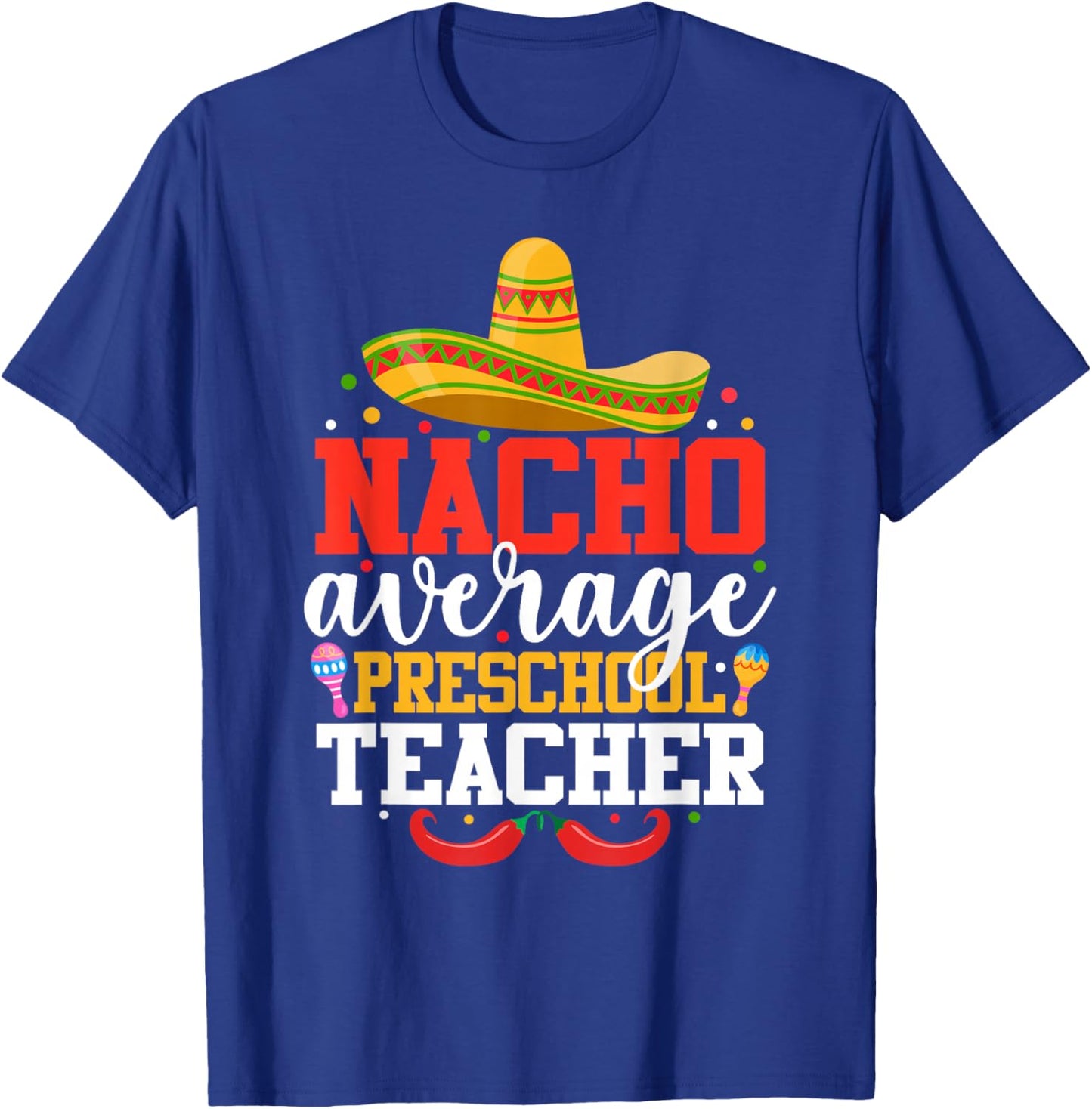Nacho Average Preschool Teacher Funny Mexican Cinco De Mayo T-Shirt - T-Shirt | Royal