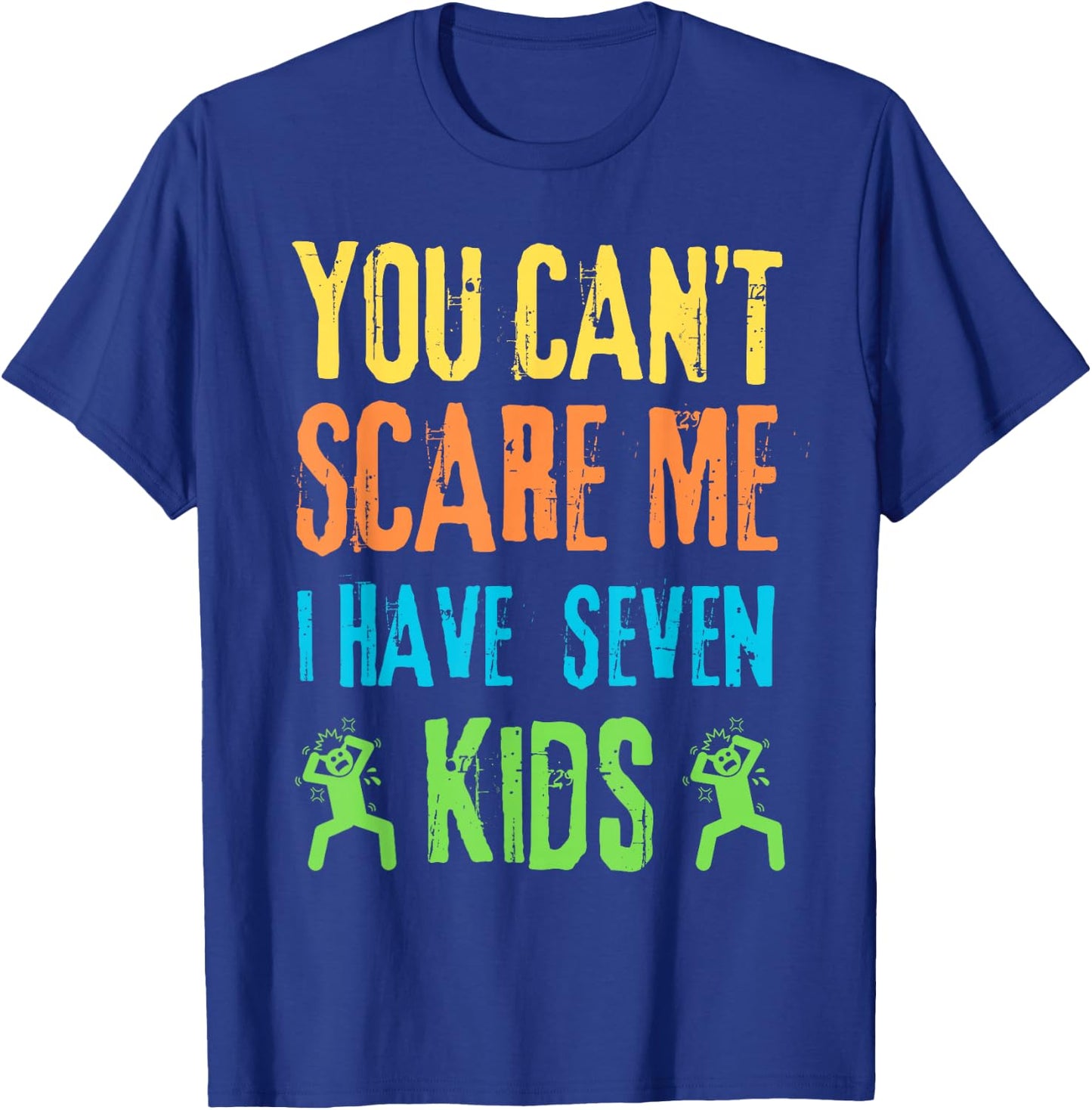 You Can't Scare Me I Have Seven Kids T-Shirt - T-Shirt | Royal
