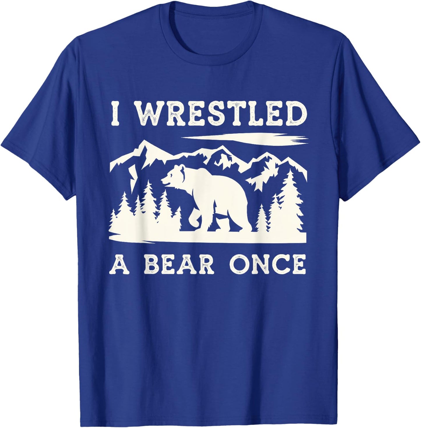 I Wrestled a Bear Once Outdoor Excursion T-Shirt - T-Shirt | Royal