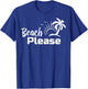 Beach Please Summer Beach Trip Shirt T-Shirt - T-Shirt | Royal