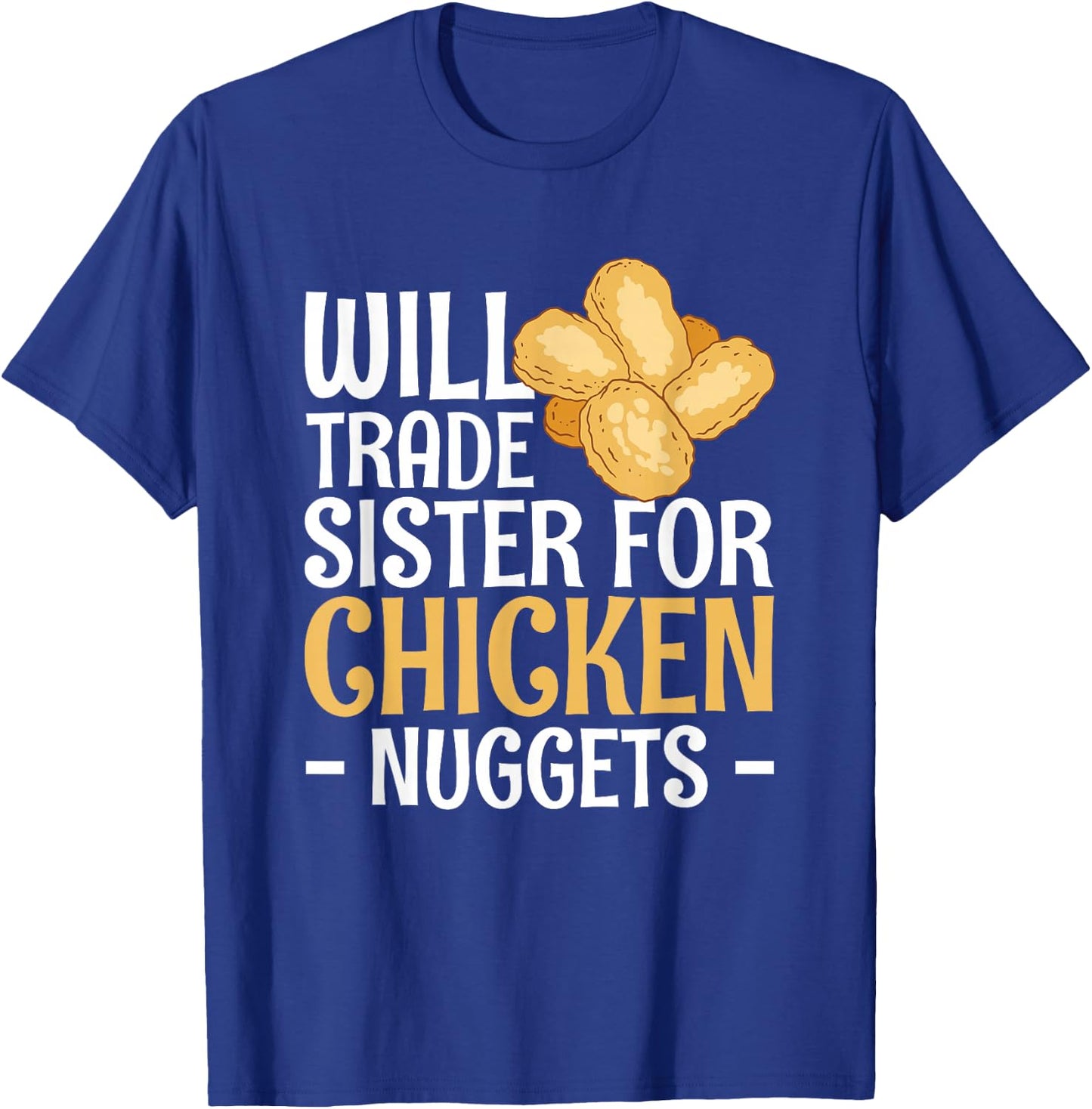 Will Trade Sister For Chicken Nuggets T-Shirt - T-Shirt | Royal