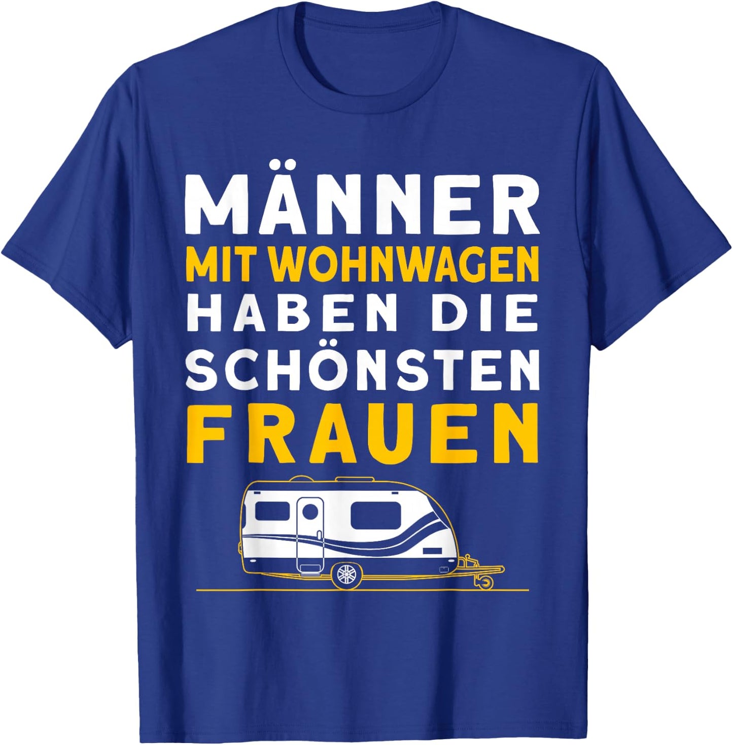 Männer Mit Wohnwagen Haben Die Schönsten Frauen Camping T-Shirt - T-Shirt | Royal