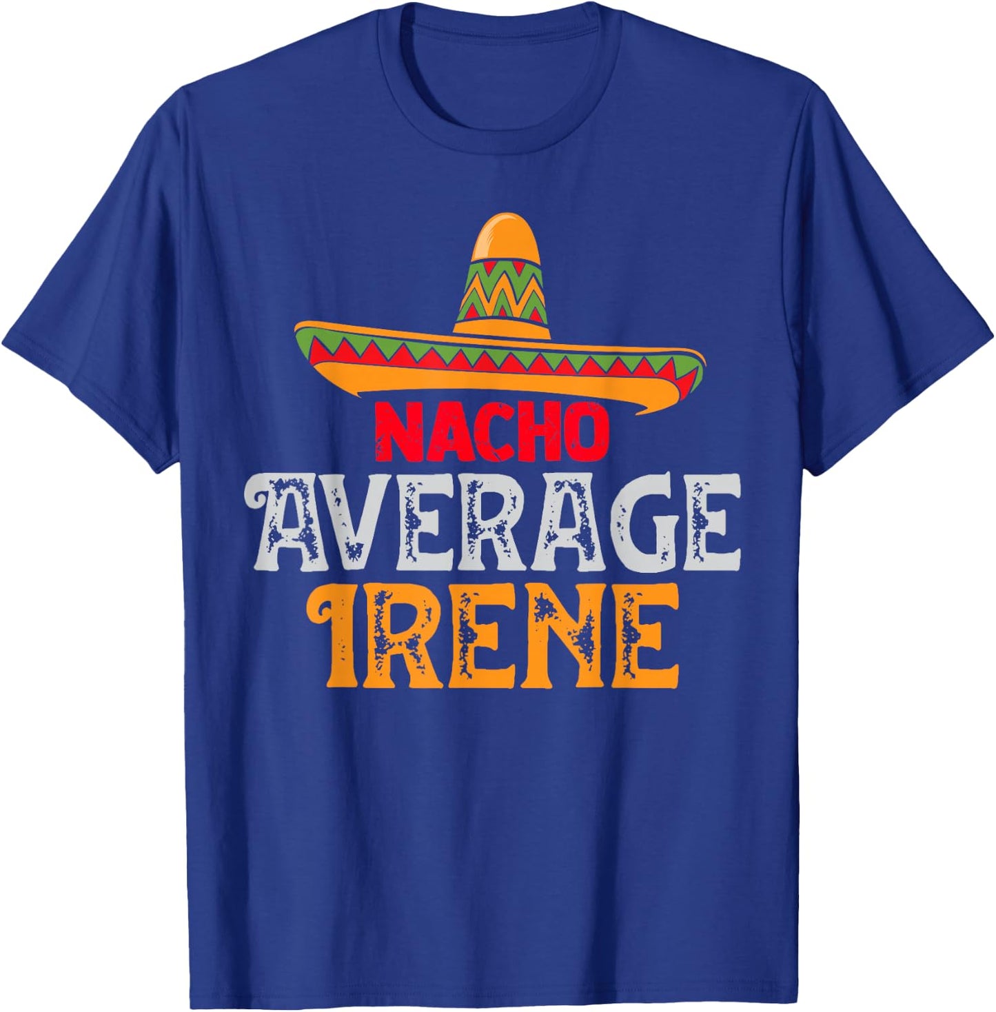 Nacho Average Irene Personalized Name Mexican Family T-Shirt - T-Shirt | Royal