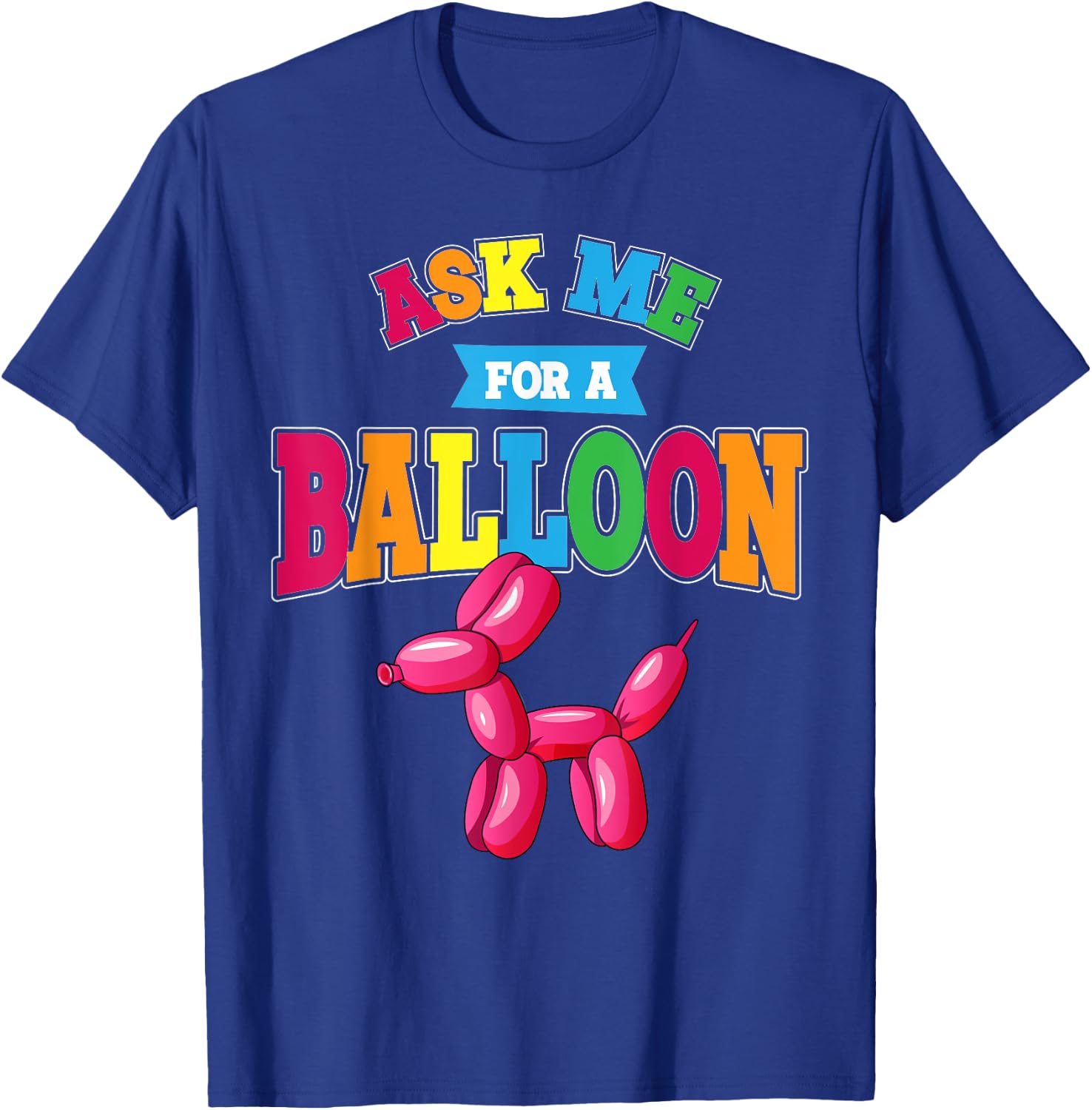 Ask Me For A Balloon Twisted Dog Balloon Animal Artist Men Women Kids T-Shirt - T-Shirt | Royal