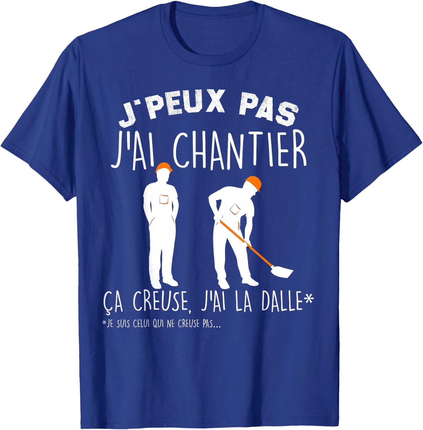 Je Peux Pas J'ai Chantier ça Crieuse J'ai La Dalle BTP T-Shirt - T-Shirt | Royal