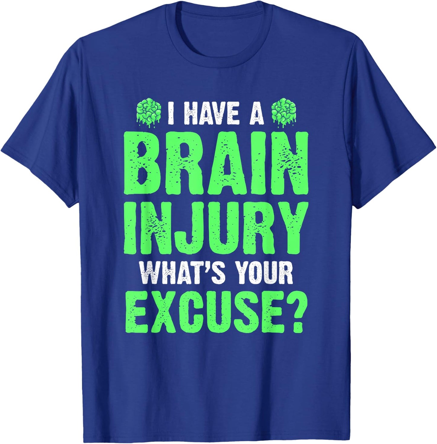 I Have A Brain Injury What's Your Excuse TBI Patient Warrior T-Shirt - T-Shirt | Royal