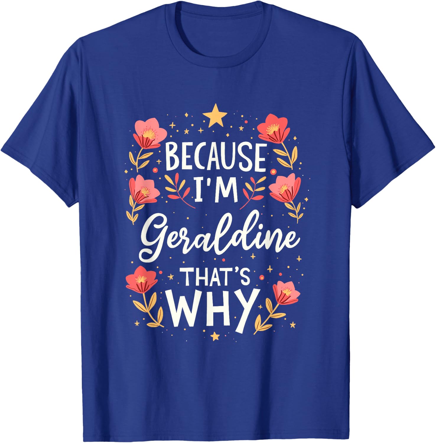 Women Because I'm Geraldine That's Why Woman Name T-Shirt - T-Shirt | Royal