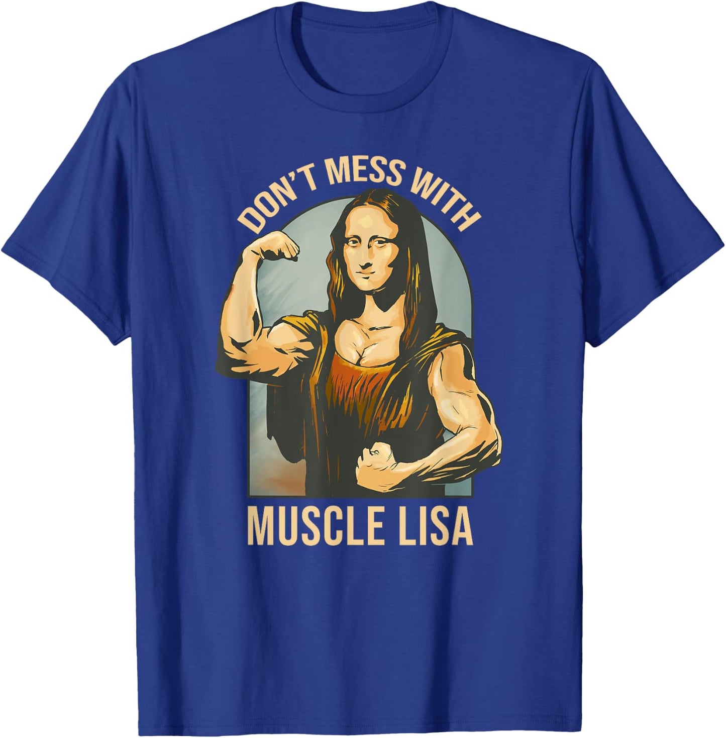 Don't Mess With Muscle Lisa - Mona Lisa Meme Fitness Gym T-Shirt - T-Shirt | Royal