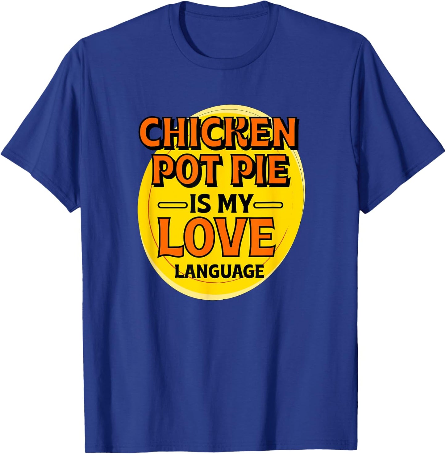 Chicken Pot Pie is My Love Language Meat Pie Foodie Pastries T-Shirt - T-Shirt | Royal