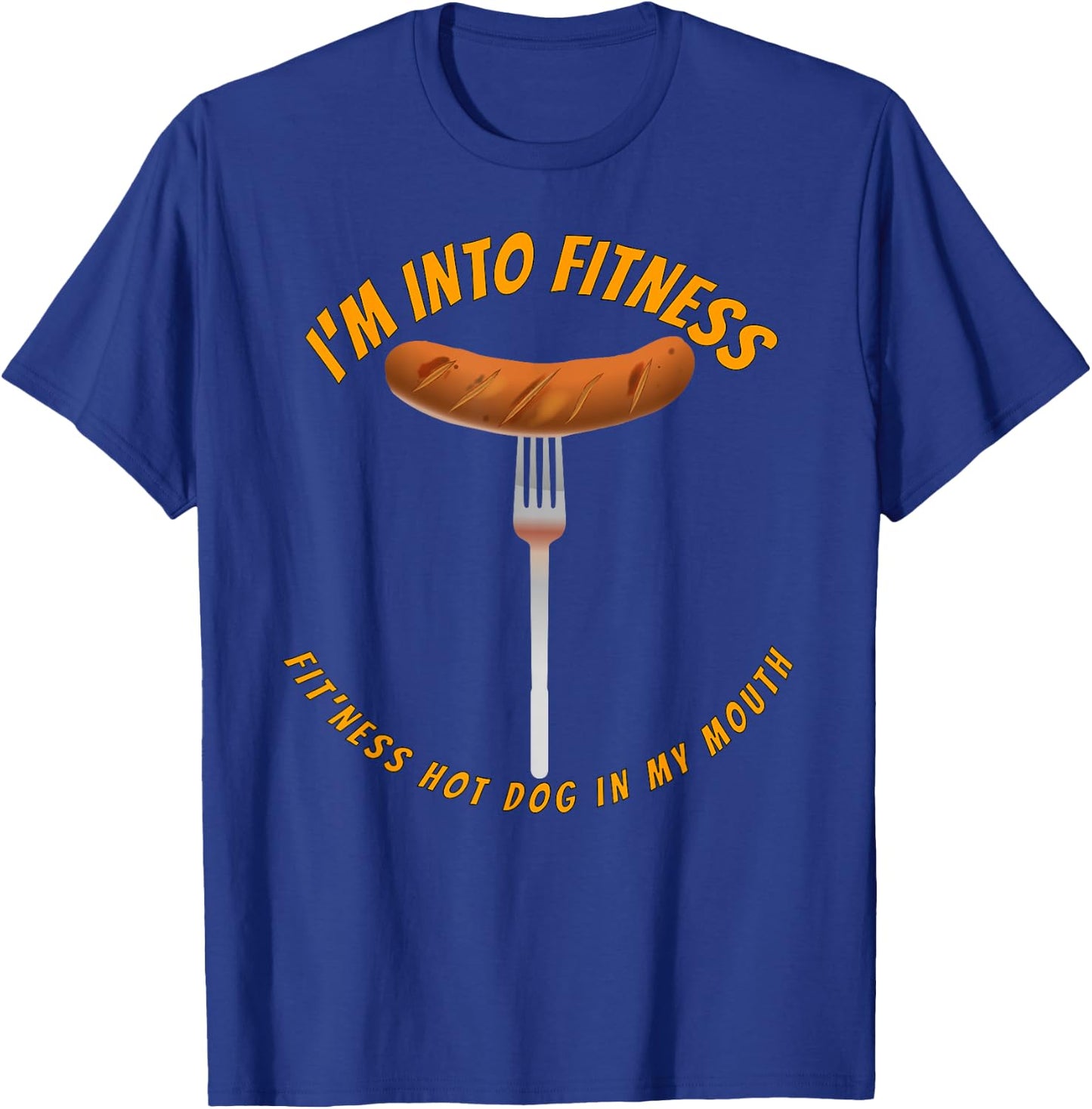 I'm Into Fitness, Fitness Hot Dog In My Mouth Funny T-Shirt - T-Shirt | Royal