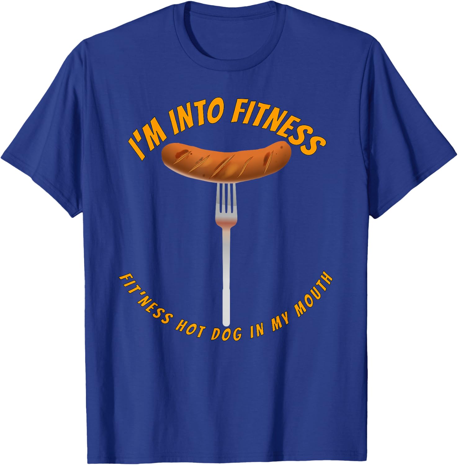 I'm Into Fitness, Fitness Hot Dog In My Mouth Funny T-Shirt - T-Shirt | Royal