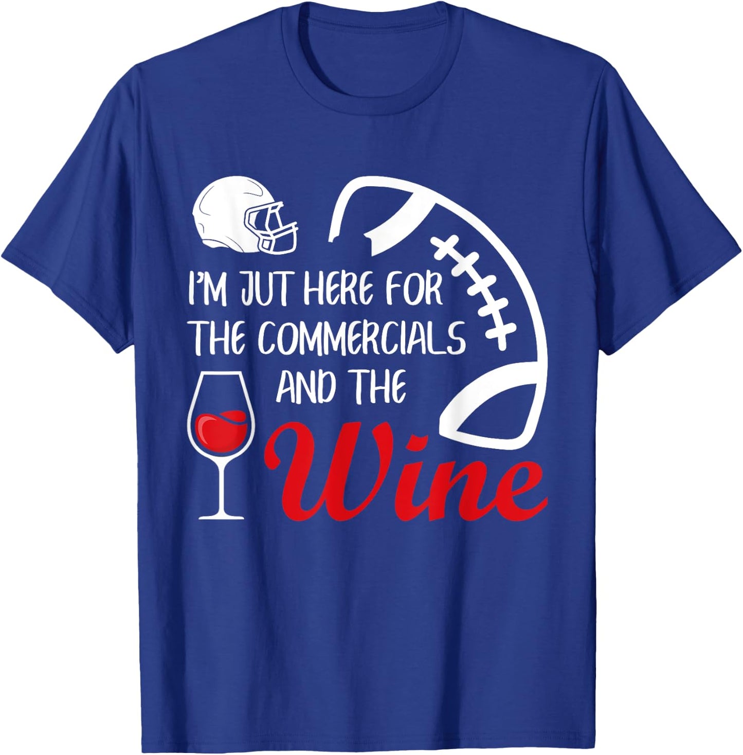 I'm Just Here For The Commercials And Wine Football Lovers T-Shirt - T-Shirt | Royal