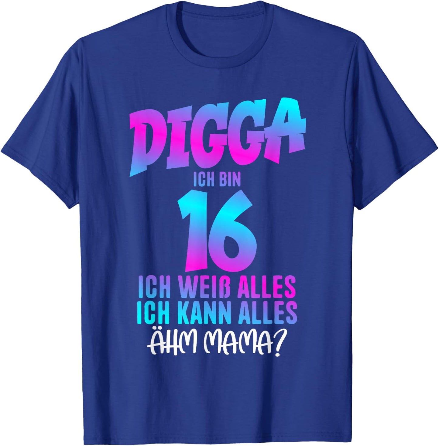 Digga Ich bin 16 Ich Weiß Alles 16 Jahre alt 16th Birthday , black T-Shirt - T-Shirt | Royal