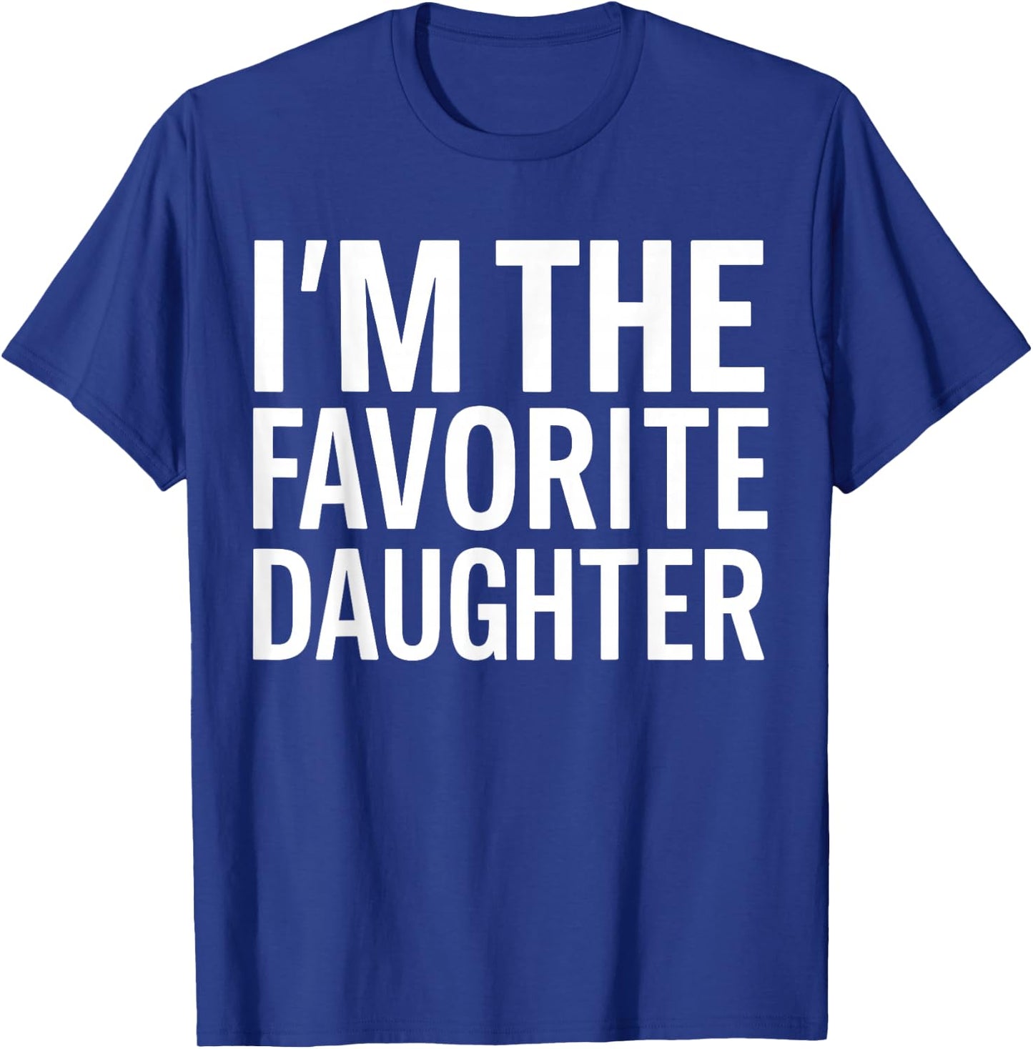 I'm The Favorite Daughter T-Shirt - T-Shirt | Royal