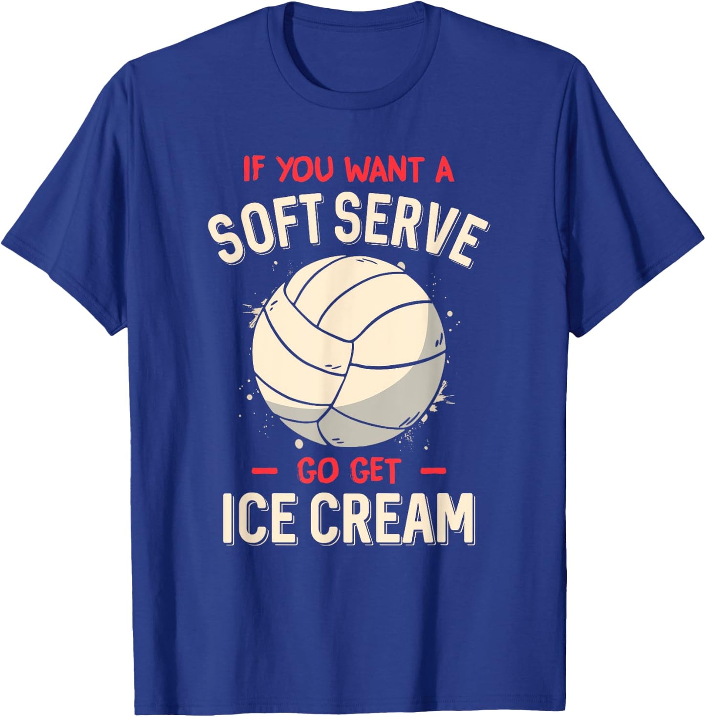 Funny Volleyball If You Want A Soft Serve Voleyball T-Shirt - T-Shirt | Royal