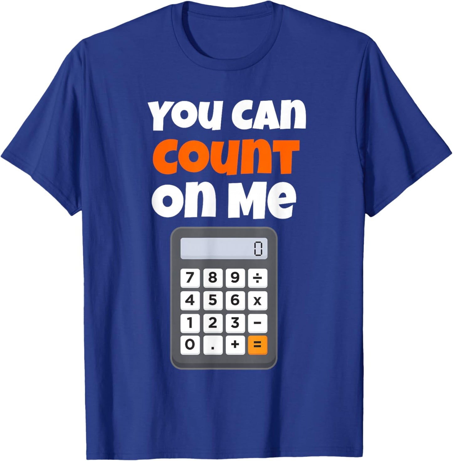 You Can Count On Me Calculator T-Shirt - T-Shirt | Royal