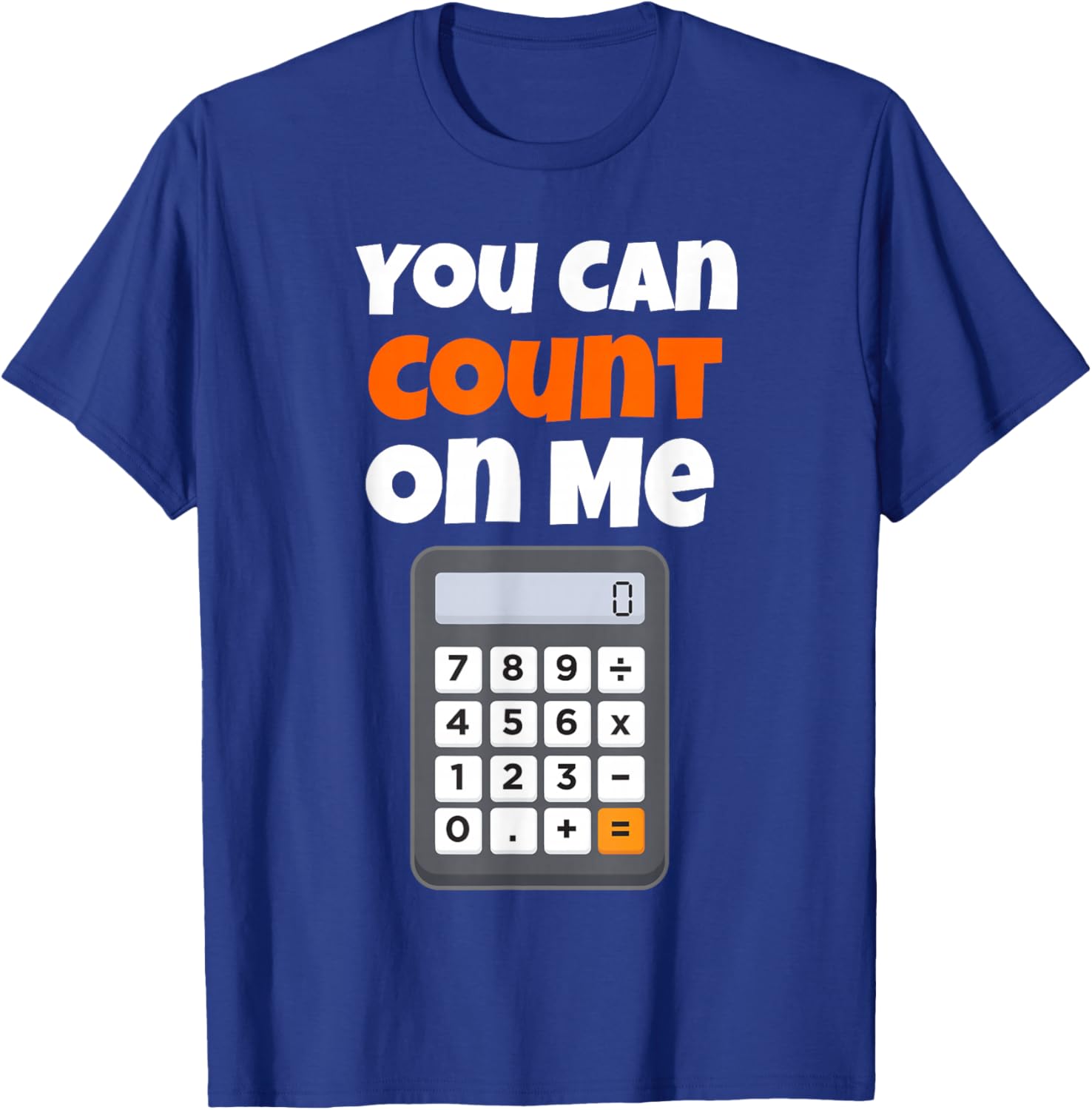 You Can Count On Me Calculator T-Shirt - T-Shirt | Royal