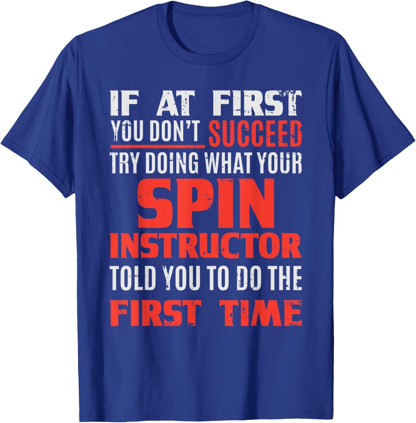 Spin Instructor Teacher - If At First T-Shirt - T-Shirt | Royal