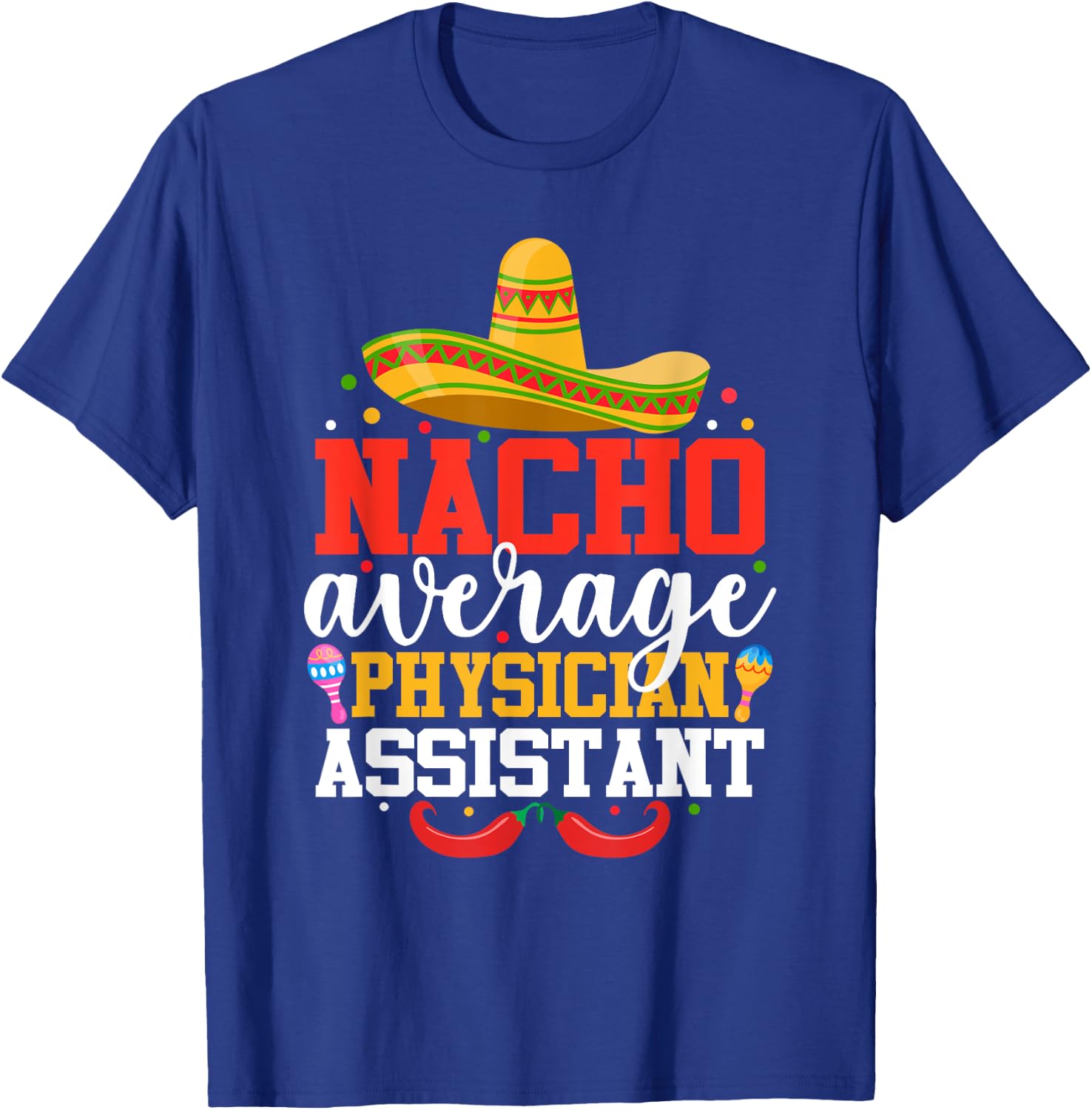 Nacho Average Physician Assistant Mexican Cinco De Mayo T-Shirt - T-Shirt | Royal