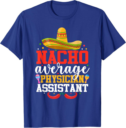 Nacho Average Physician Assistant Mexican Cinco De Mayo T-Shirt - T-Shirt | Royal