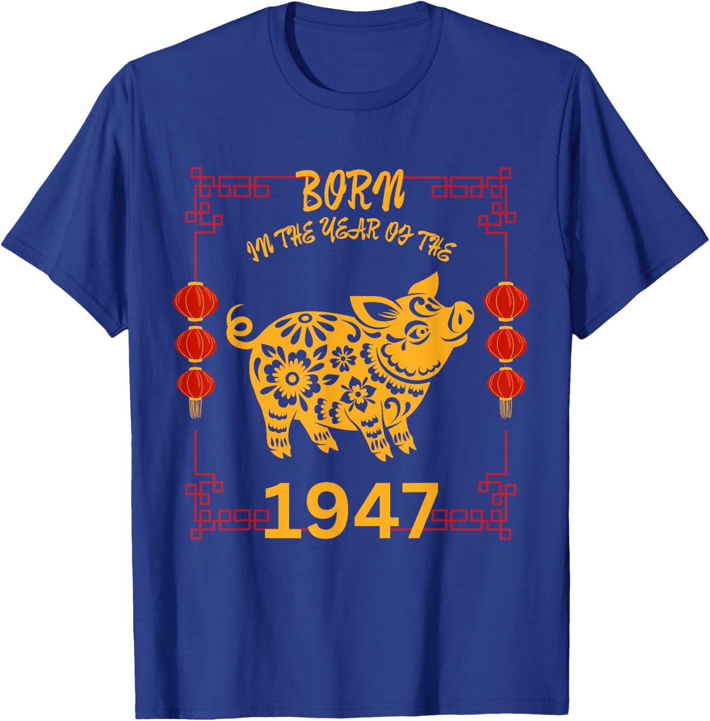 Born in the Year of the Pig 1947 Chinese New Year Zodiac T-Shirt - T-Shirt | Royal