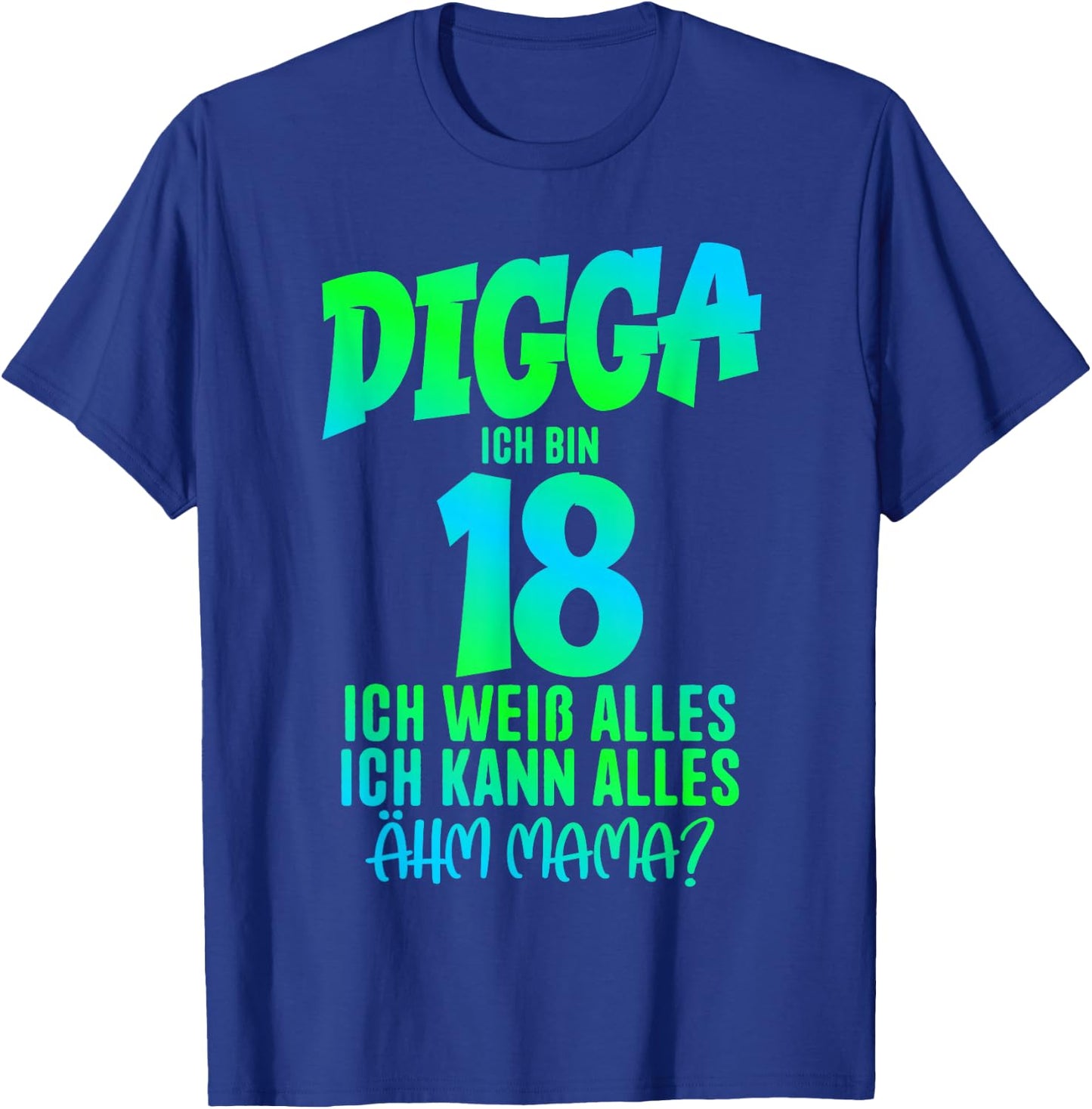 18th Birthday Digga ich bin 18 Ich Kann Alles Ähm Mama? , black T-Shirt - T-Shirt | Royal