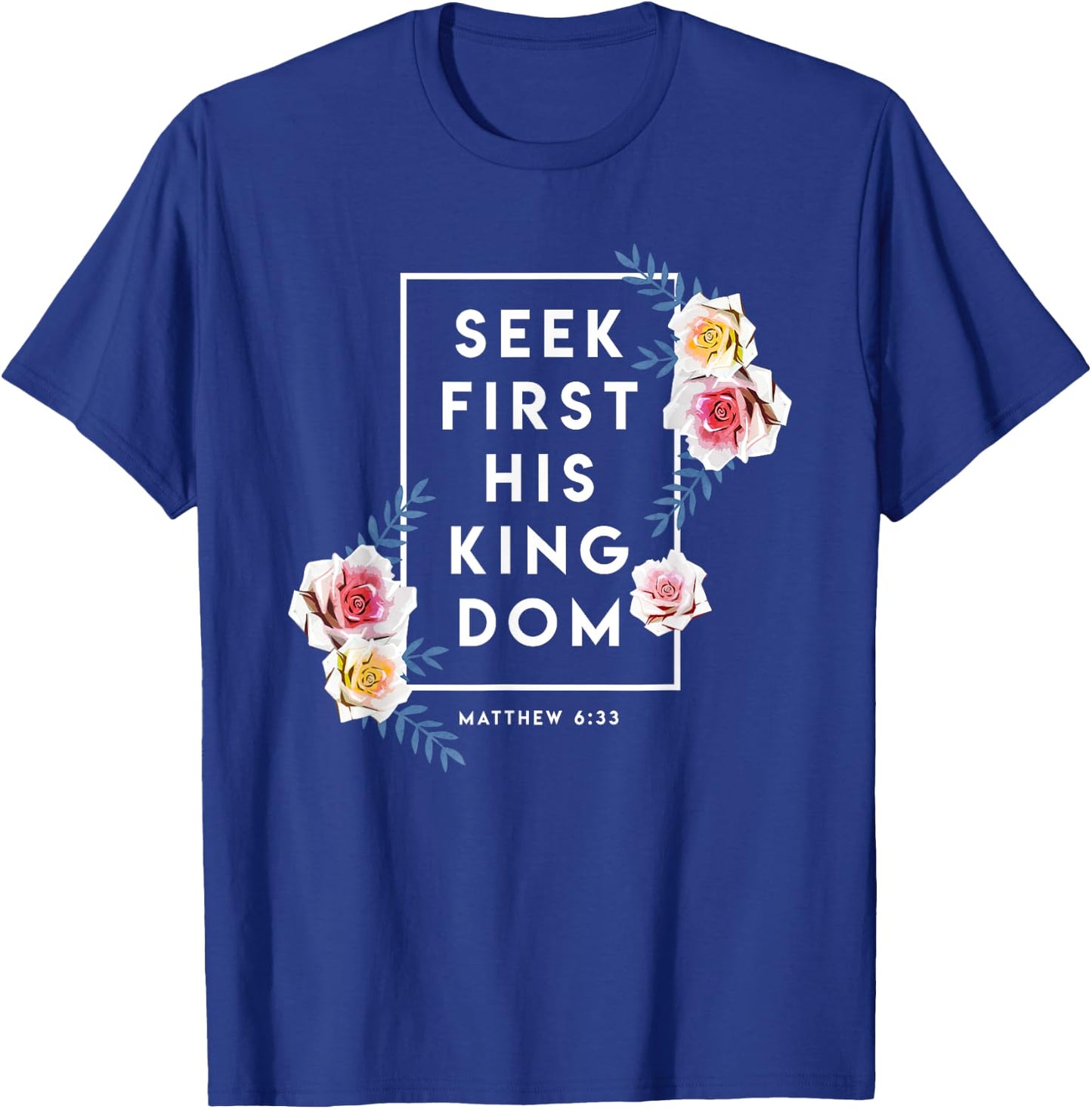Seek First His Kingdom Verse Religion Faith Christian Gift T-Shirt - T-Shirt | Royal