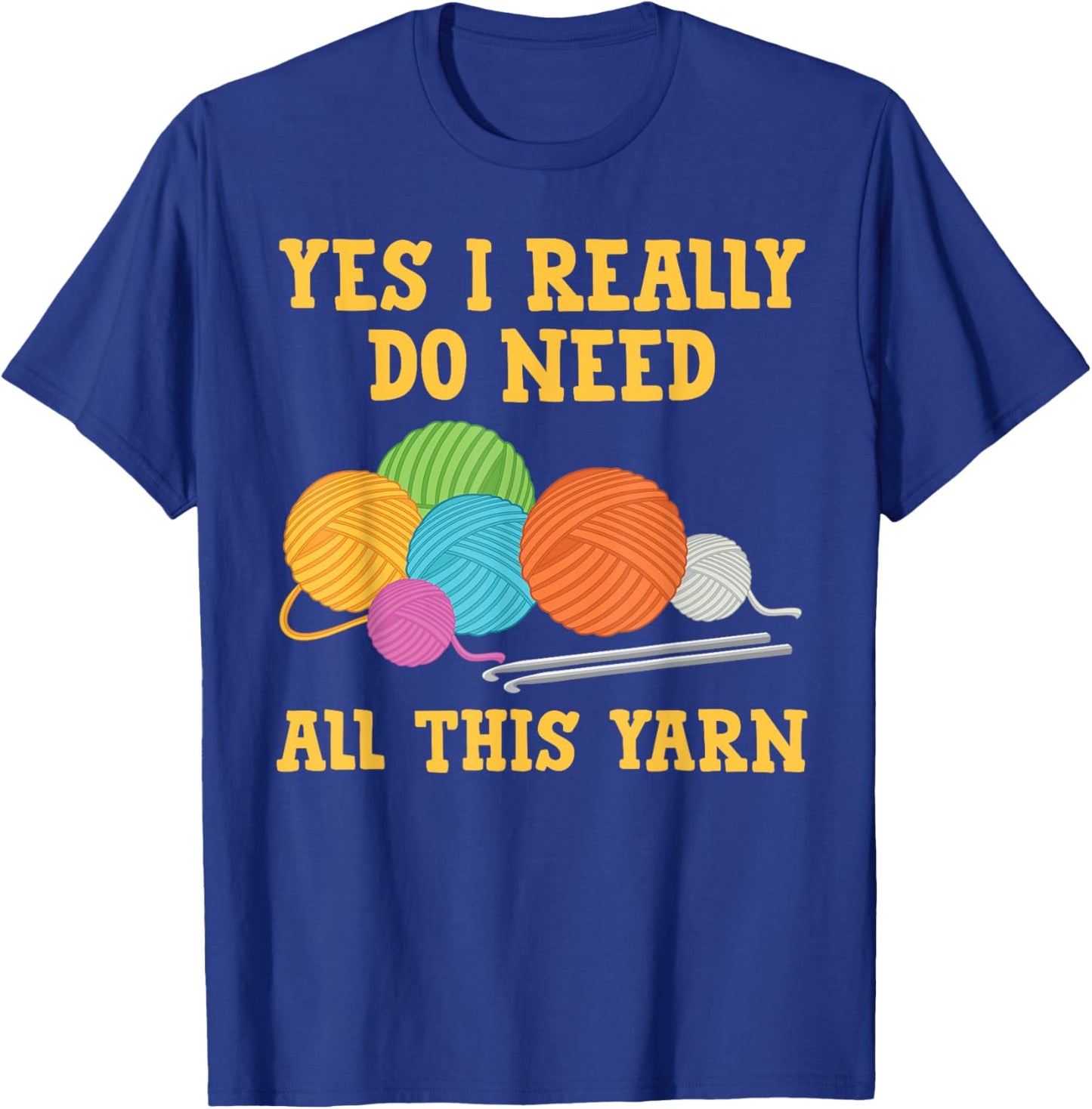 Yes I Really Do Need All This Yarn Quilt Shirt Quilting T-Shirt - T-Shirt | Royal