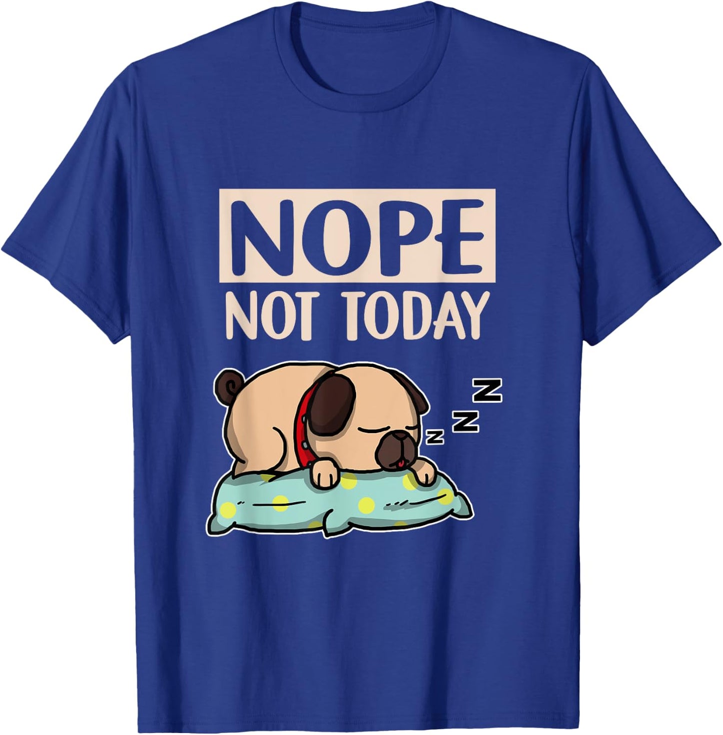 Funny Lazy Dog Gift Nope Not Today Dogs Men Women Girls Kids T-Shirt - T-Shirt | Royal
