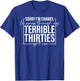 I’m Going Through My Terrible Thirties Right Now T-Shirt - T-Shirt | Royal