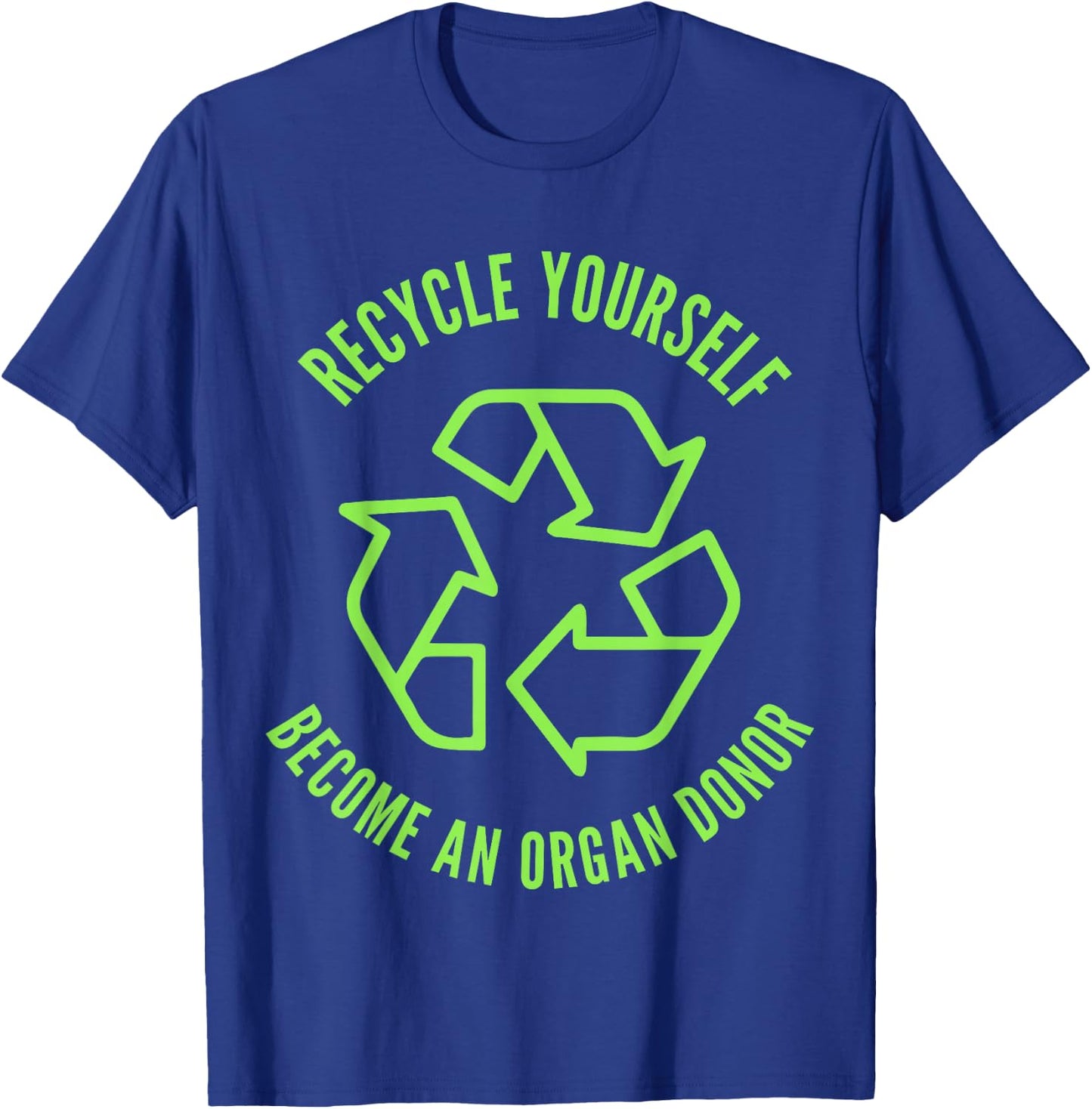 Recycle Yourself Become An Organ Donor T-Shirt - T-Shirt | Royal