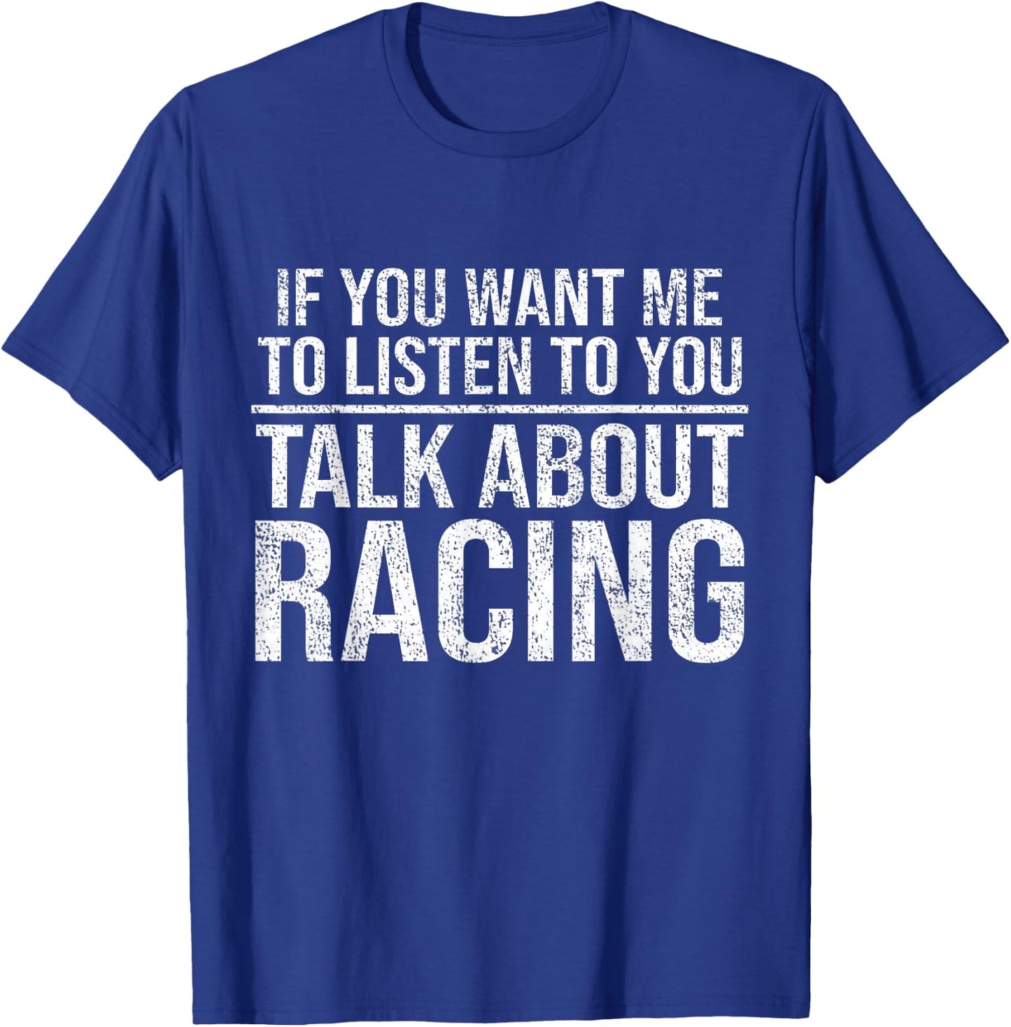 If You Want Me To Listen Talk About Racing Funny Car T-Shirt - T-Shirt | Royal
