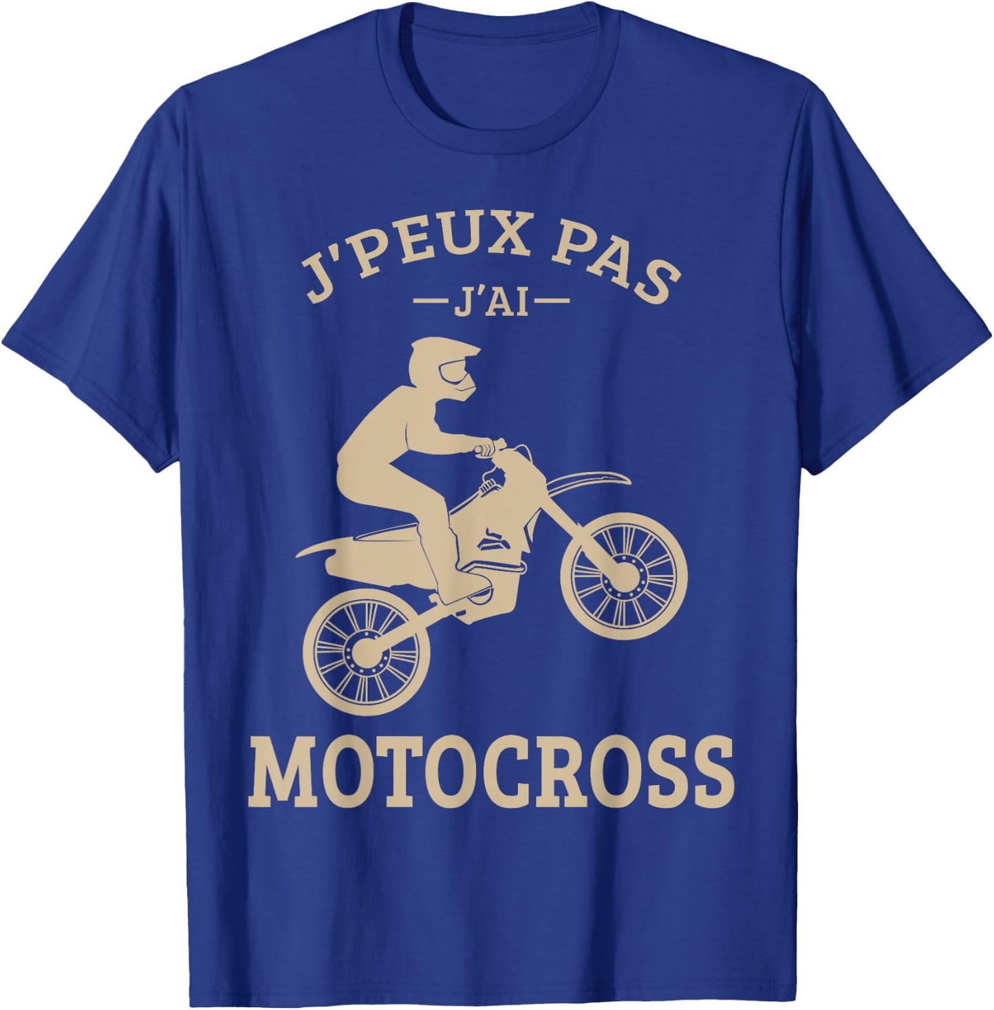 J'Peux Pas J'Ai Motocross Moto Cross Biker Motorcycle Funny T-Shirt - T-Shirt | Royal